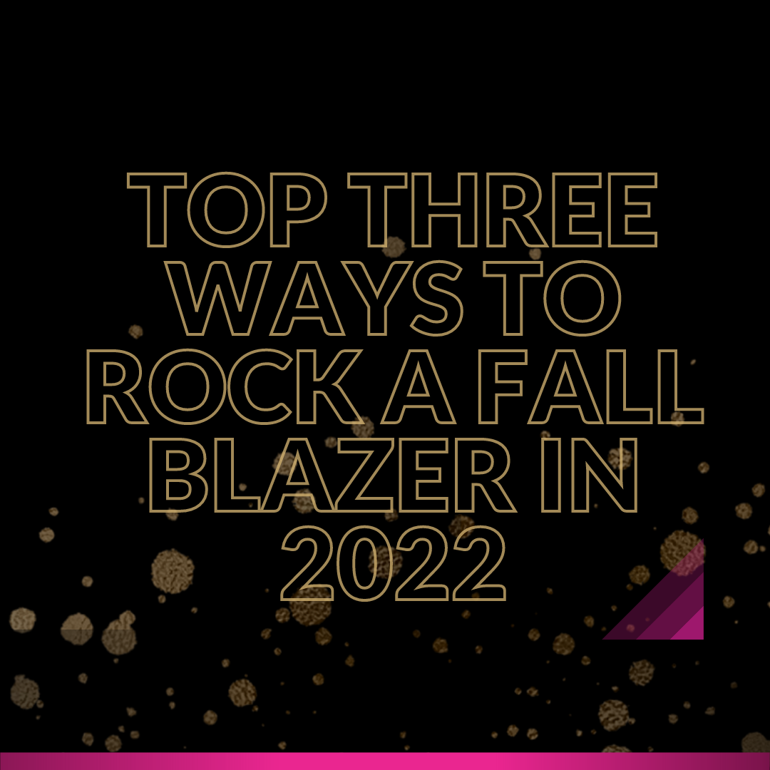 Top Three Ways To Rock a Fall Blazer in 2022