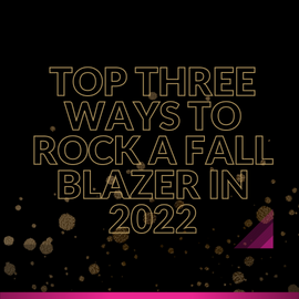 Top Three Ways To Rock a Fall Blazer in 2022